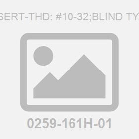 Insert-Thd: #10-32;Blind Type